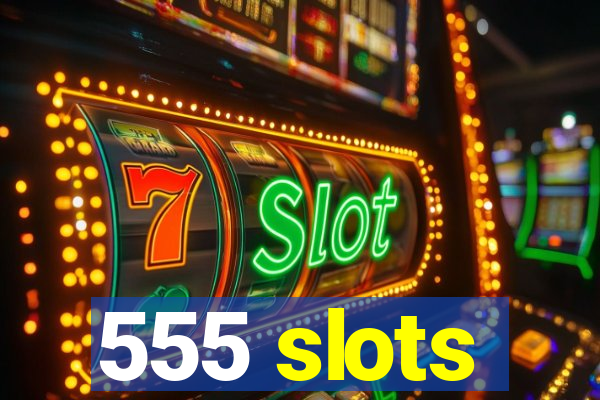 555 slots